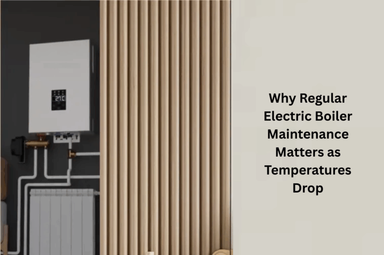 Why Regular Electric Boiler Maintenance Matters as Temperatures Drop